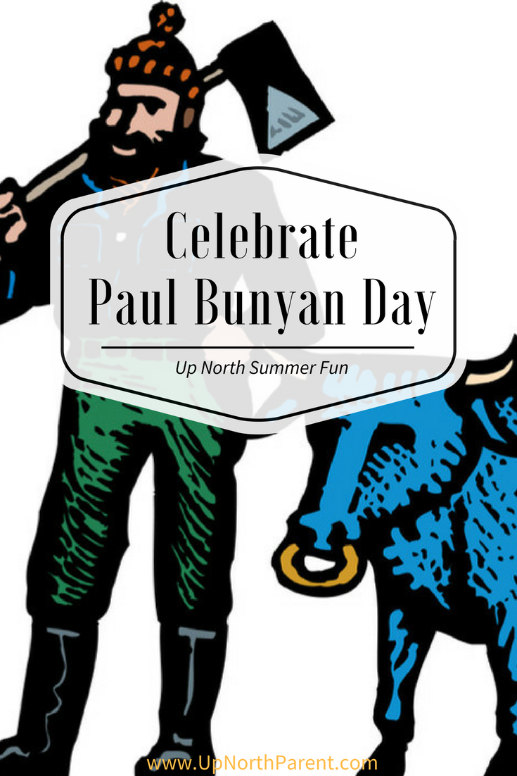 Celebrate Paul Bunyan Day - Minnesota's Celebration of Paul Bunyan and Babe the Blue Ox! - Up North Summer Fun with Up North Parent