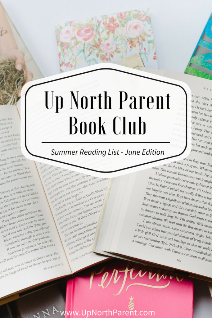 Up North Parent Book Club; the books that are on our summer reading list in June. Both fiction and non-fiction titles, perfect for the beach!