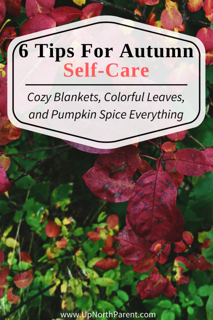 6 Tips for Autumn Self-Care - Cozy Blankets, Colorful Leaves and Pumpkin Spice Everything