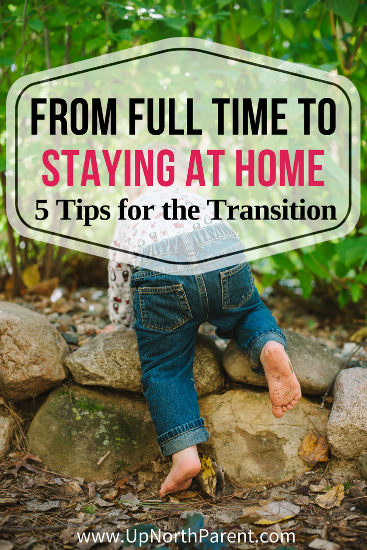 From Full Time to Staying at Home - 5 Tips for Navigating the Transition to Stay at Home Mom. Parenting tips from Up North Parent.