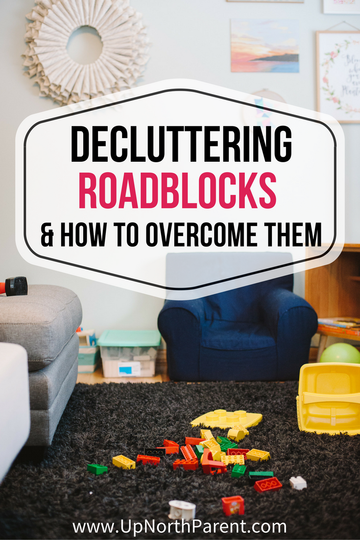 Common Roadblocks to Decluttering and How to Overcome Them (Even when it feels Impossible!) with Up North Parent