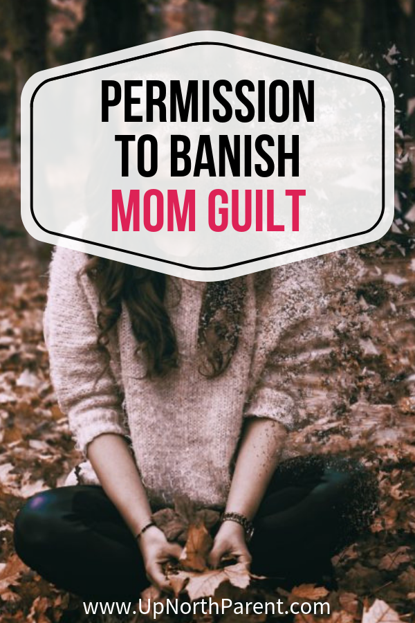 Permission to Banish Mom Guilt