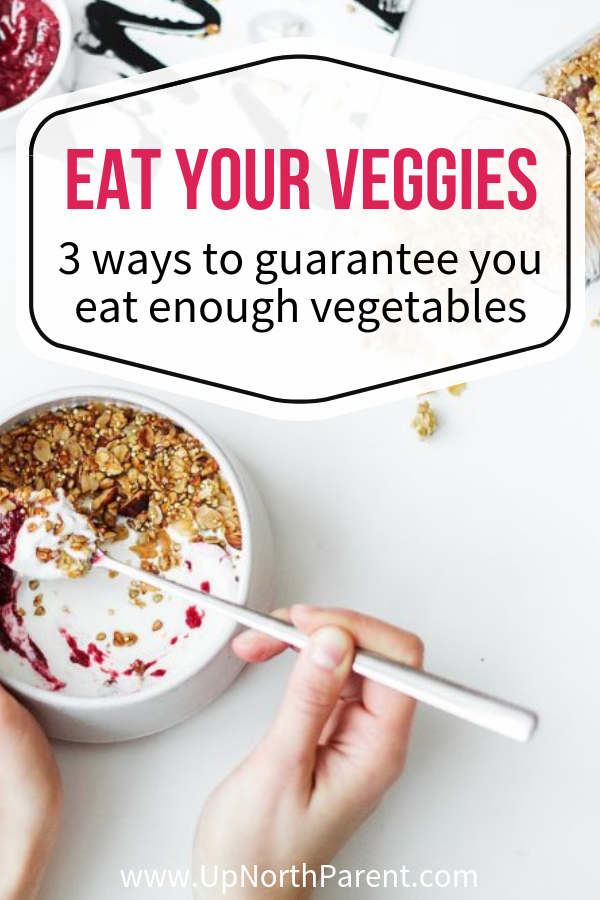 Eat More Veggies! - Three Easy Ways to Guarantee You Eat Your Vegetables