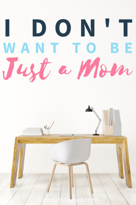 I Don't Want To Be JUST a Mom _ Why I am a Blogger