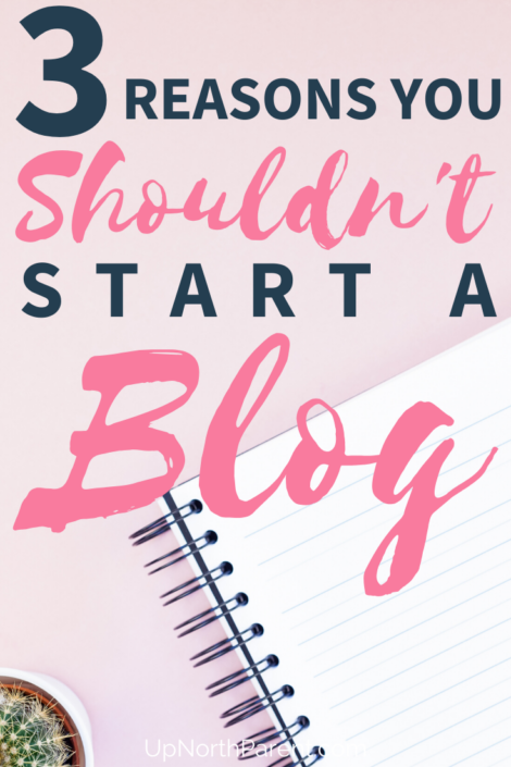 Three Reasons You SHOULDN’T Start a Blog _ Blogging for Beginners Tips and Tricks