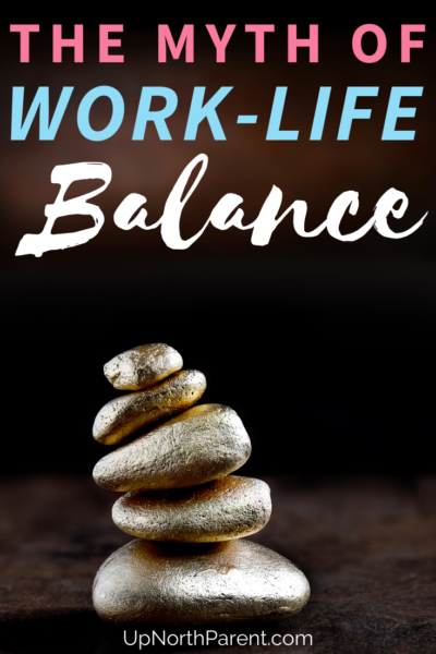 Why Work-Life Balance is a Myth | How to Avoid Feeling Like a Failure