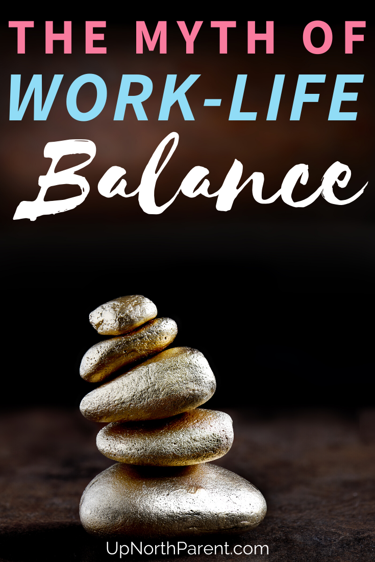 Why Work-Life Balance is a Myth _ How to Avoid Feeling Like a Failure as a Mom