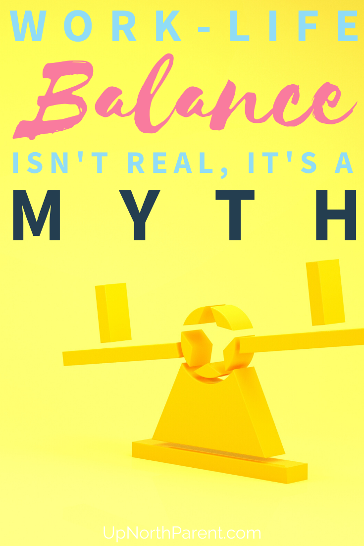 Why Work-Life Balance is a Myth _ How to Avoid Feeling Like a Failure as a Mom