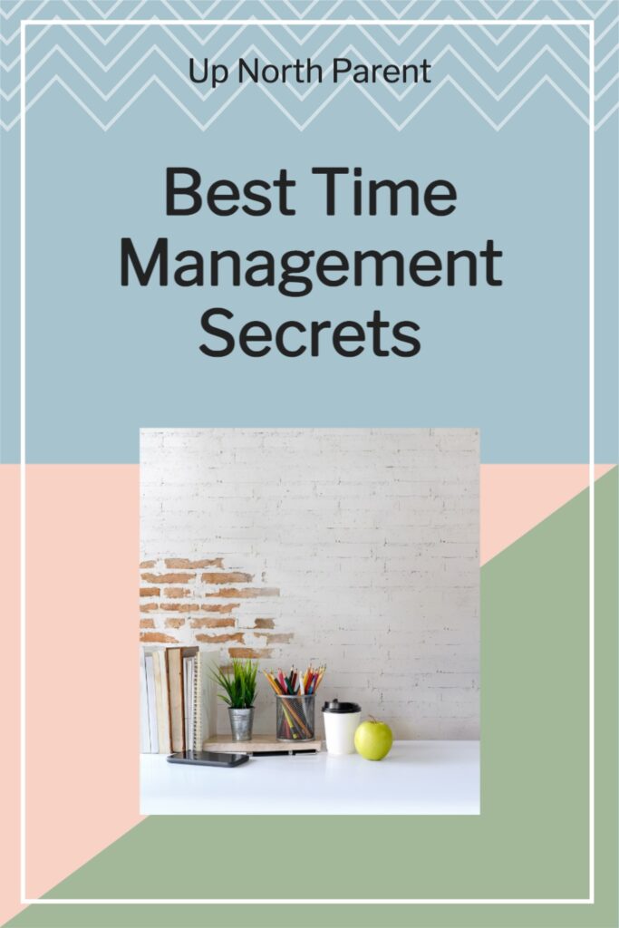 Best Time Management Secrets | https://www.upnorthparent.com/what-is-time-management/